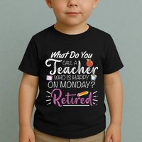 What Do You Call A Teacher Who Is Happy On Monday Retired Toddler T-Shirt