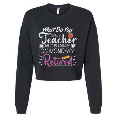 What Do You Call A Teacher Who Is Happy On Monday Retired Cropped Pullover Crew