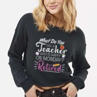 What Do You Call A Teacher Who Is Happy On Monday Retired Cropped Pullover Crew