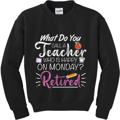 What Do You Call A Teacher Who Is Happy On Monday Retired Kids Sweatshirt