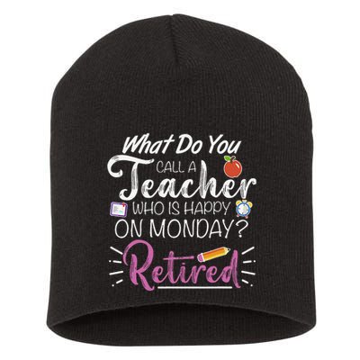 What Do You Call A Teacher Who Is Happy On Monday Retired Short Acrylic Beanie