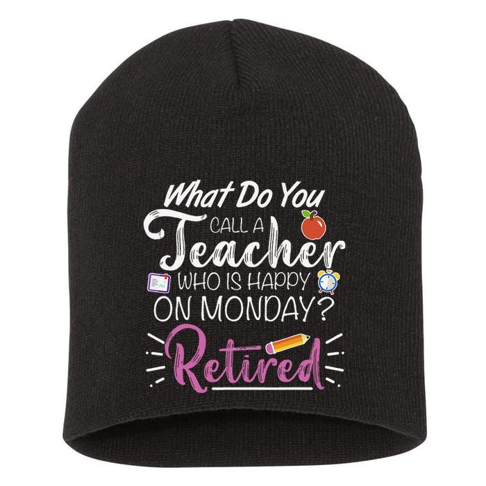 What Do You Call A Teacher Who Is Happy On Monday Retired Short Acrylic Beanie