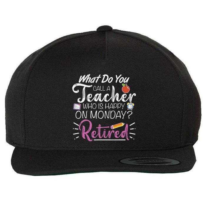 What Do You Call A Teacher Who Is Happy On Monday Retired Wool Snapback Cap