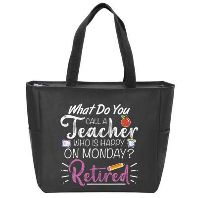What Do You Call A Teacher Who Is Happy On Monday Retired Zip Tote Bag
