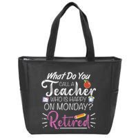 What Do You Call A Teacher Who Is Happy On Monday Retired Zip Tote Bag