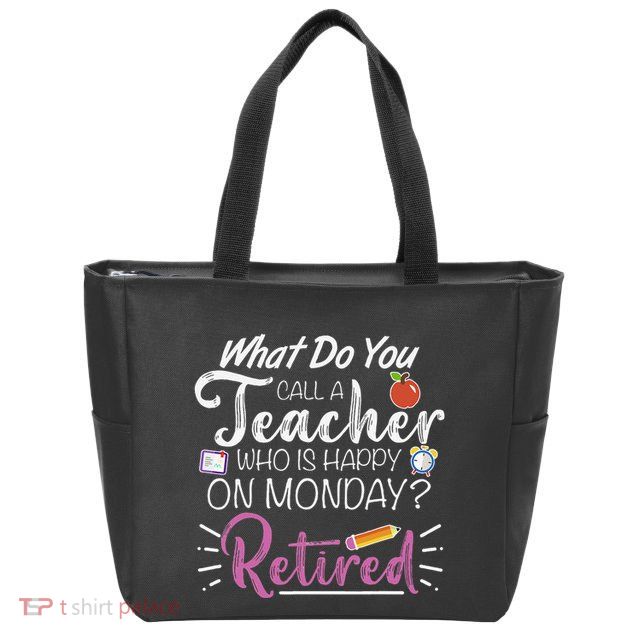 What Do You Call A Teacher Who Is Happy On Monday Retired Zip Tote Bag