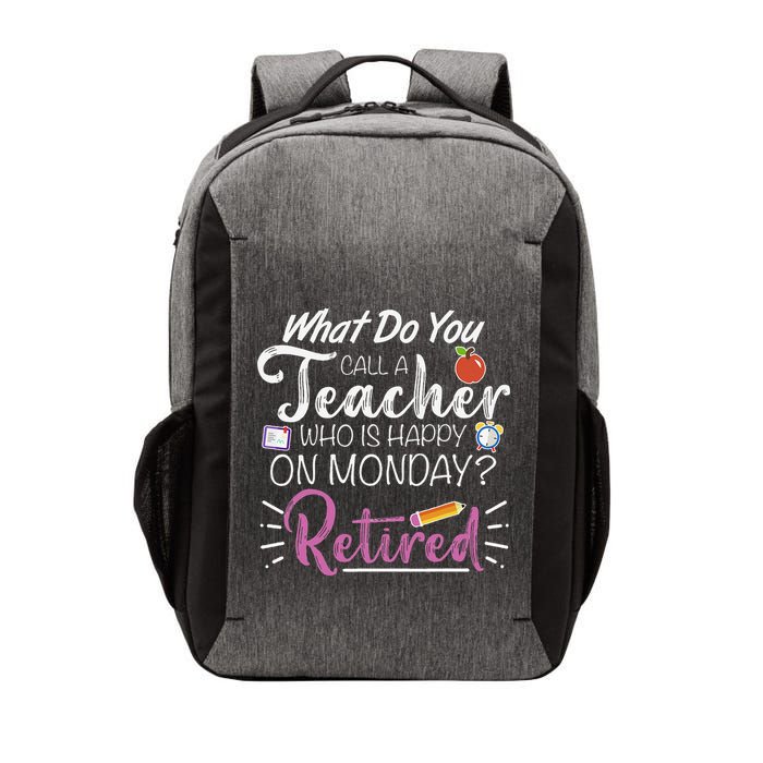 What Do You Call A Teacher Who Is Happy On Monday Retired Vector Backpack