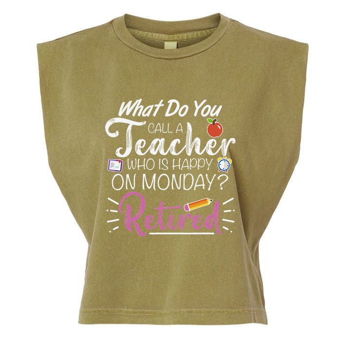 What Do You Call A Teacher Who Is Happy On Monday Retired Garment-Dyed Women's Muscle Tee