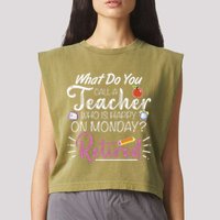 What Do You Call A Teacher Who Is Happy On Monday Retired Garment-Dyed Women's Muscle Tee