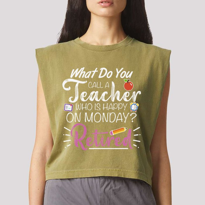 What Do You Call A Teacher Who Is Happy On Monday Retired Garment-Dyed Women's Muscle Tee
