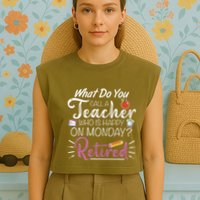 What Do You Call A Teacher Who Is Happy On Monday Retired Garment-Dyed Women's Muscle Tee