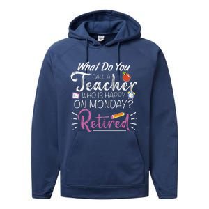 What Do You Call A Teacher Who Is Happy On Monday Retired Performance Fleece Hoodie