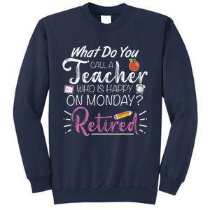 What Do You Call A Teacher Who Is Happy On Monday Retired Sweatshirt