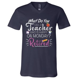 What Do You Call A Teacher Who Is Happy On Monday Retired V-Neck T-Shirt