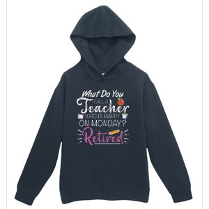 What Do You Call A Teacher Who Is Happy On Monday Retired Urban Pullover Hoodie