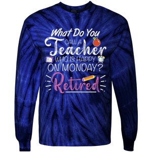 What Do You Call A Teacher Who Is Happy On Monday Retired Tie-Dye Long Sleeve Shirt