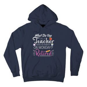 What Do You Call A Teacher Who Is Happy On Monday Retired Tall Hoodie