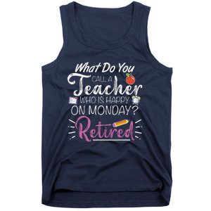 What Do You Call A Teacher Who Is Happy On Monday Retired Tank Top