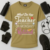 What Do You Call A Teacher Who Is Happy On Monday Retired Performance Shirt