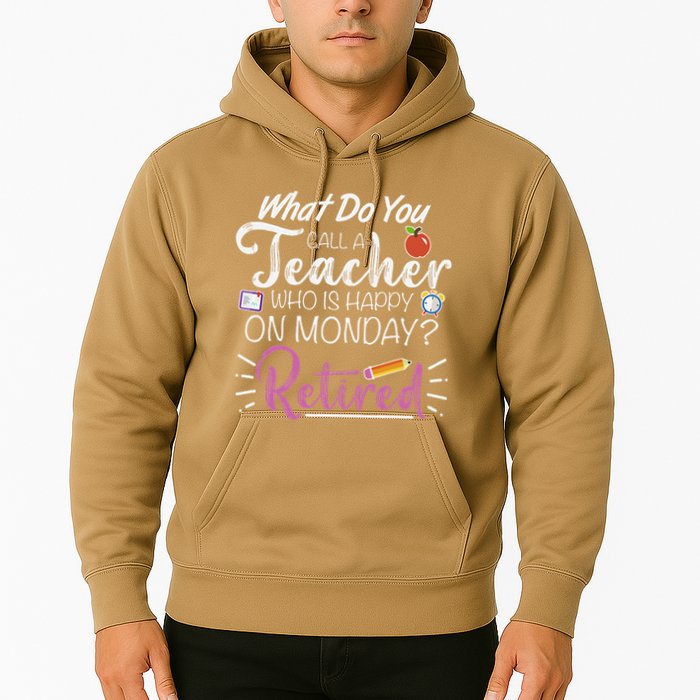 What Do You Call A Teacher Who Is Happy On Monday Retired Hoodie