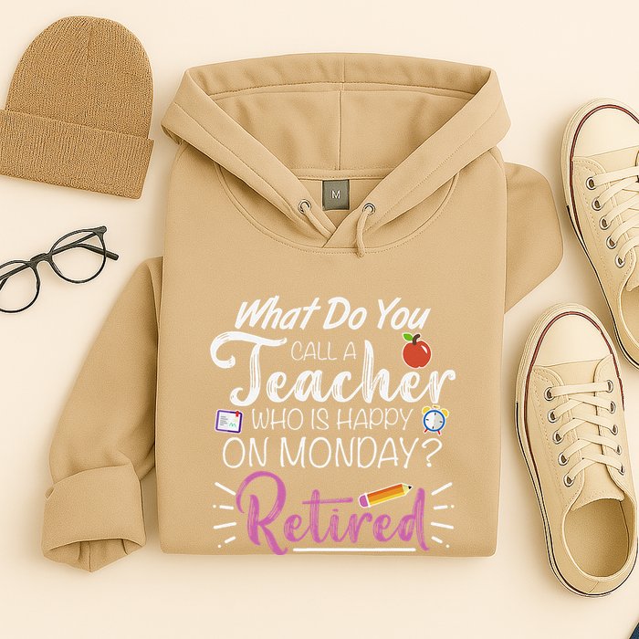 What Do You Call A Teacher Who Is Happy On Monday Retired Hoodie