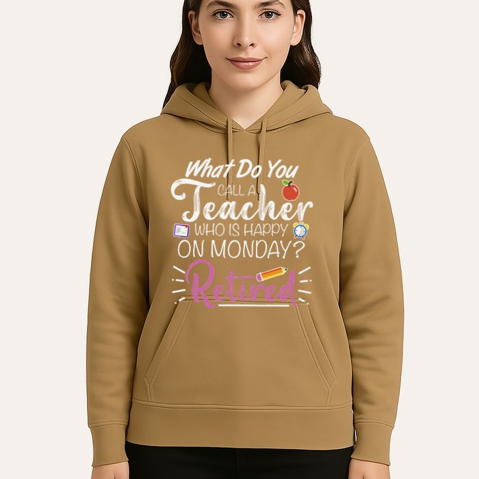 What Do You Call A Teacher Who Is Happy On Monday Retired Hoodie