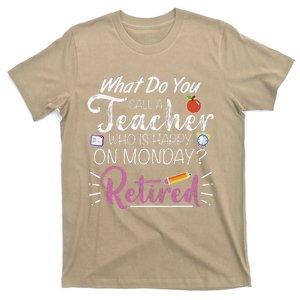 What Do You Call A Teacher Who Is Happy On Monday Retired T-Shirt