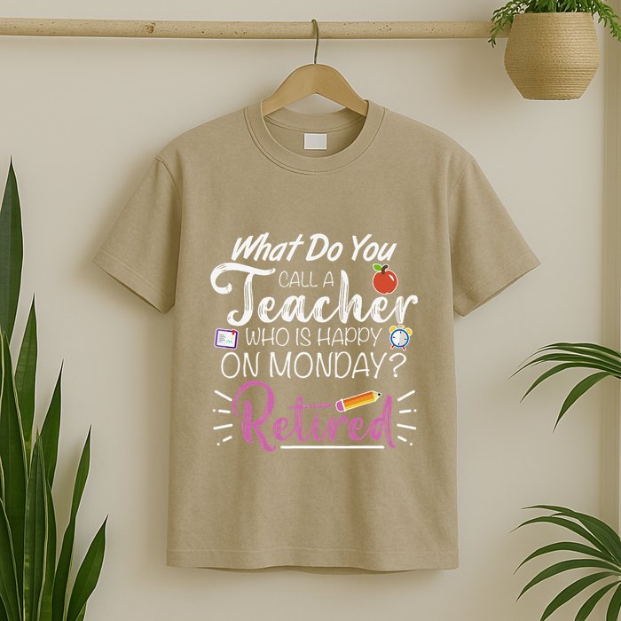 What Do You Call A Teacher Who Is Happy On Monday Retired T-Shirt