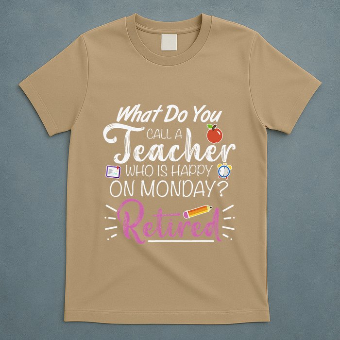 What Do You Call A Teacher Who Is Happy On Monday Retired T-Shirt