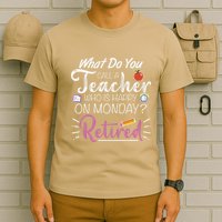 What Do You Call A Teacher Who Is Happy On Monday Retired T-Shirt