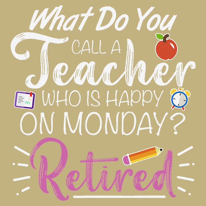 What Do You Call A Teacher Who Is Happy On Monday Retired T-Shirt
