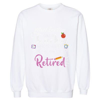 What Do You Call A Teacher Who Is Happy On Monday Retired Garment-Dyed Sweatshirt