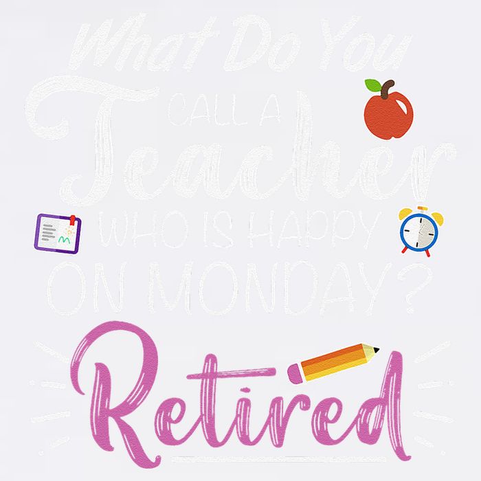 What Do You Call A Teacher Who Is Happy On Monday Retired Garment-Dyed Sweatshirt