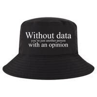Without Data Youre Just Another Person With An Opinion Cool Comfort Performance Bucket Hat