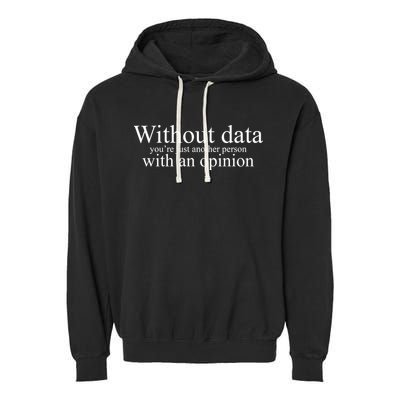 Without Data Youre Just Another Person With An Opinion Garment-Dyed Fleece Hoodie