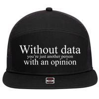 Without Data Youre Just Another Person With An Opinion 7 Panel Mesh Trucker Snapback Hat