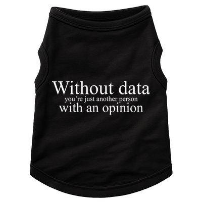Without Data Youre Just Another Person With An Opinion Doggie Tank