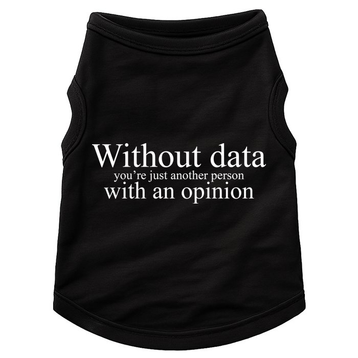 Without Data Youre Just Another Person With An Opinion Doggie Tank