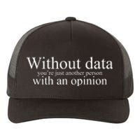 Without Data Youre Just Another Person With An Opinion Yupoong Adult 5-Panel Trucker Hat