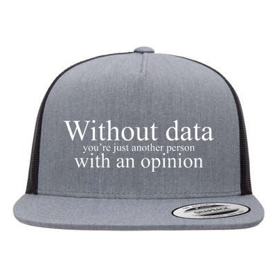 Without Data Youre Just Another Person With An Opinion Flat Bill Trucker Hat