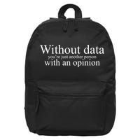Without Data Youre Just Another Person With An Opinion 16 in Basic Backpack
