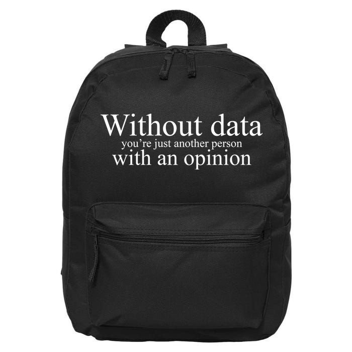 Without Data Youre Just Another Person With An Opinion 16 in Basic Backpack