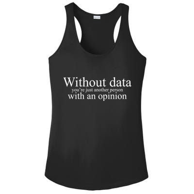 Without Data Youre Just Another Person With An Opinion Ladies PosiCharge Competitor Racerback Tank