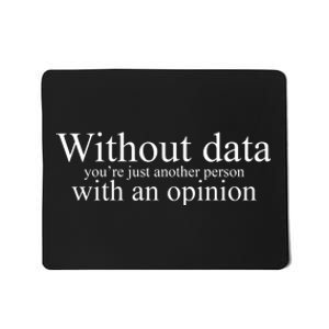 Without Data Youre Just Another Person With An Opinion Mousepad