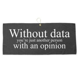 Without Data Youre Just Another Person With An Opinion Large Microfiber Waffle Golf Towel