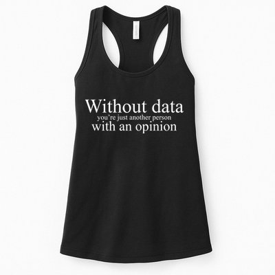Without Data Youre Just Another Person With An Opinion Women's Racerback Tank