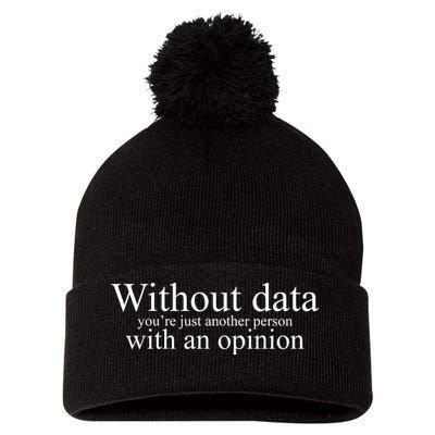 Without Data Youre Just Another Person With An Opinion Pom Pom 12in Knit Beanie