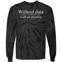 Without Data Youre Just Another Person With An Opinion Tie-Dye Long Sleeve Shirt