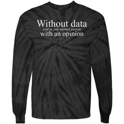 Without Data Youre Just Another Person With An Opinion Tie-Dye Long Sleeve Shirt