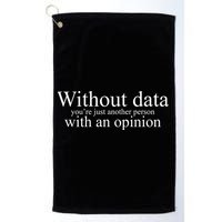 Without Data Youre Just Another Person With An Opinion Golf Towel